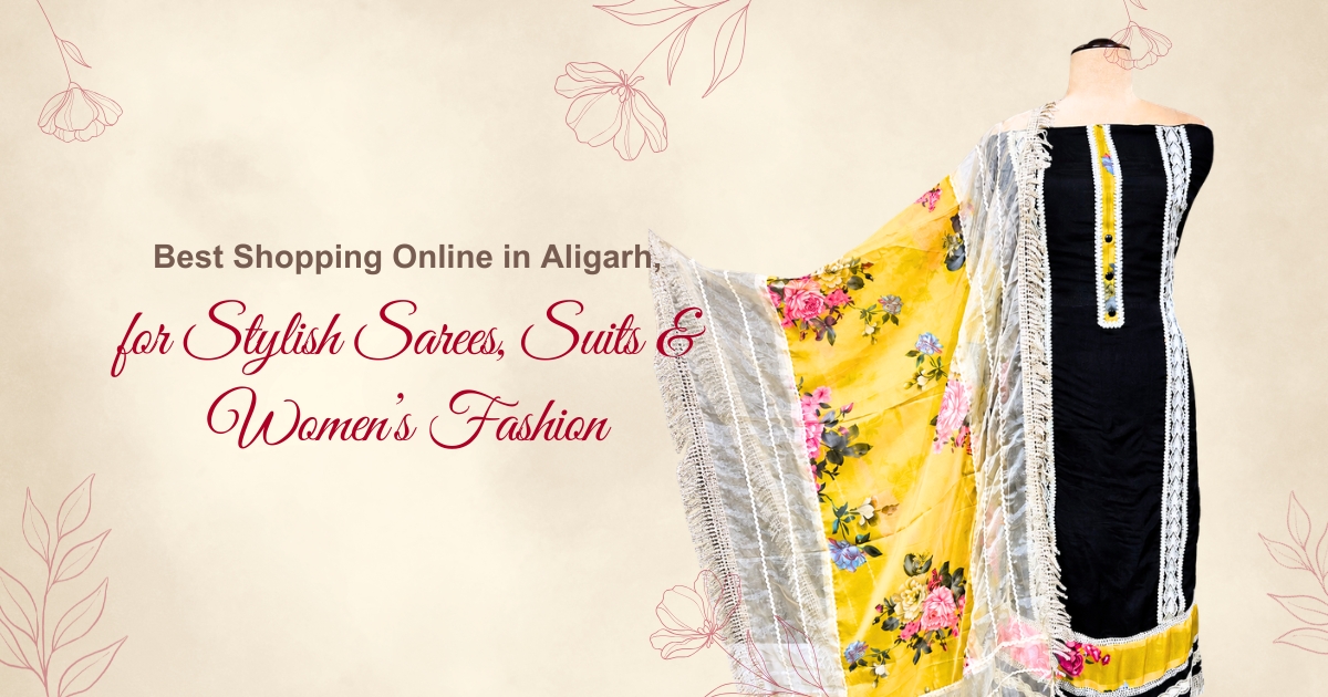 Sheesh Mahal-Best Shopping Online in Aligarh for Stylish Sarees, Suits & Women’s Fashion